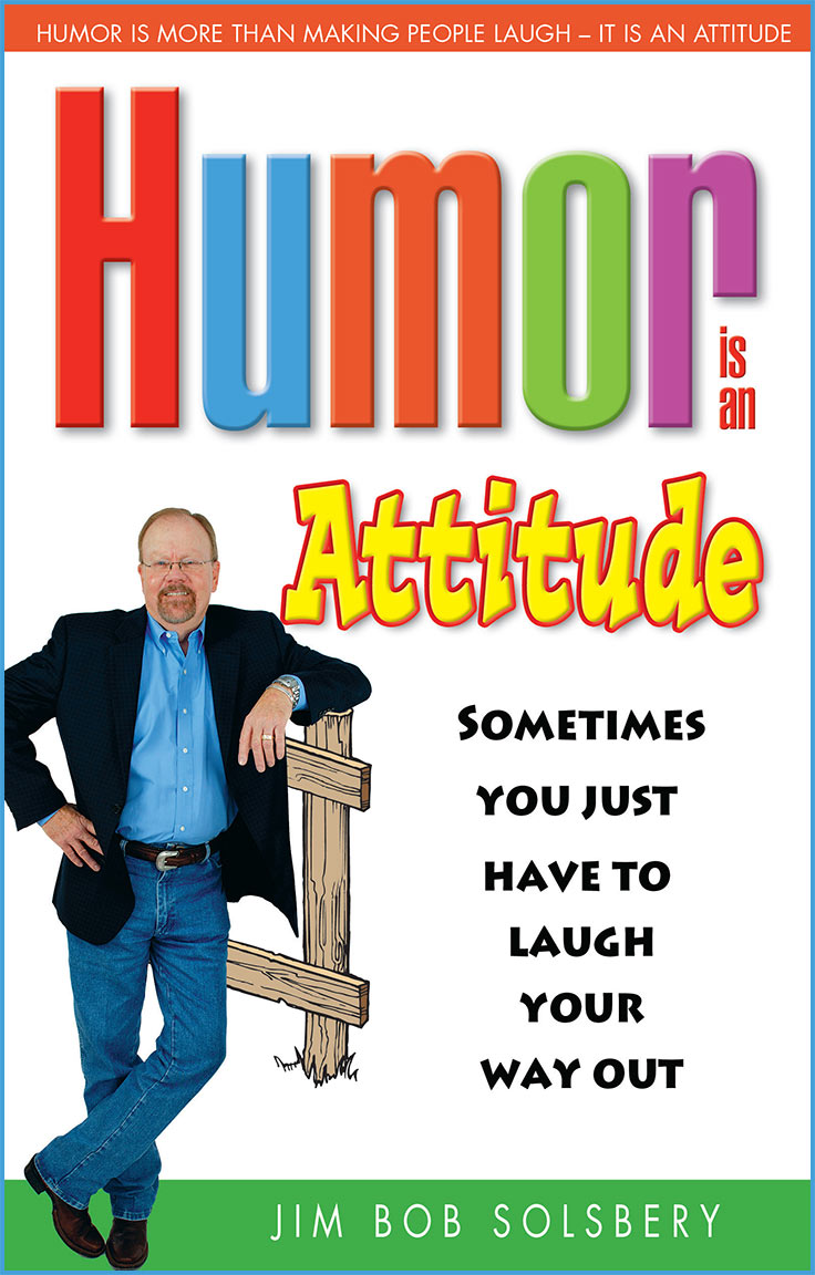 Humor Is An Attitude by Jim Bob Solsbery