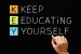 Keep Educating Yourself